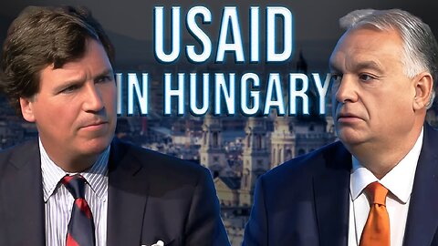 Tucker | Hungary Prime Minister Viktor Orban on USAID, Trump, Immigration, NATO...