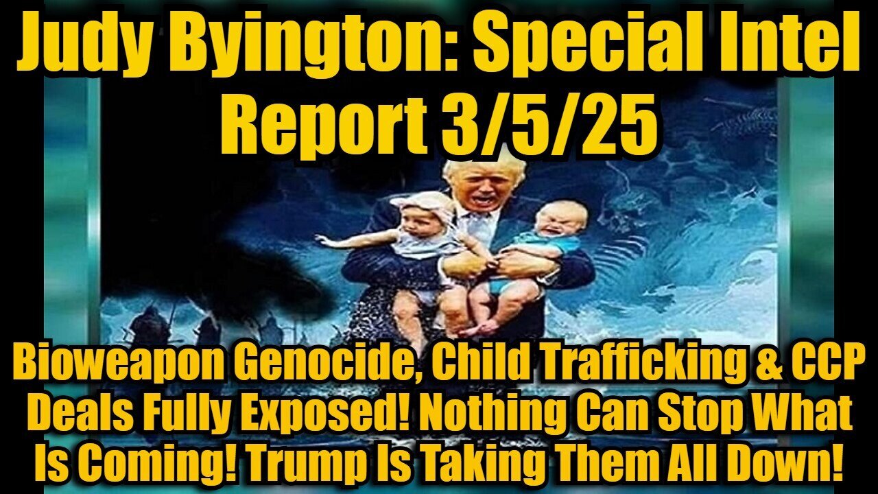 Judy Byington 3/5/25: Child Trafficking & CCP Deals Fully Exposed! Nothing Can Stop What Is Coming!