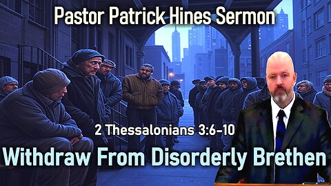 Withdraw From Disorderly Brethen - Pastor Patrick Hines Sermon