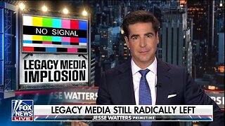 Watters: Legacy Media Is Still Radically Left