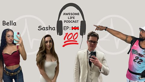 Awesome Life Podcast Episode: 100 With (Sasha & Bella)