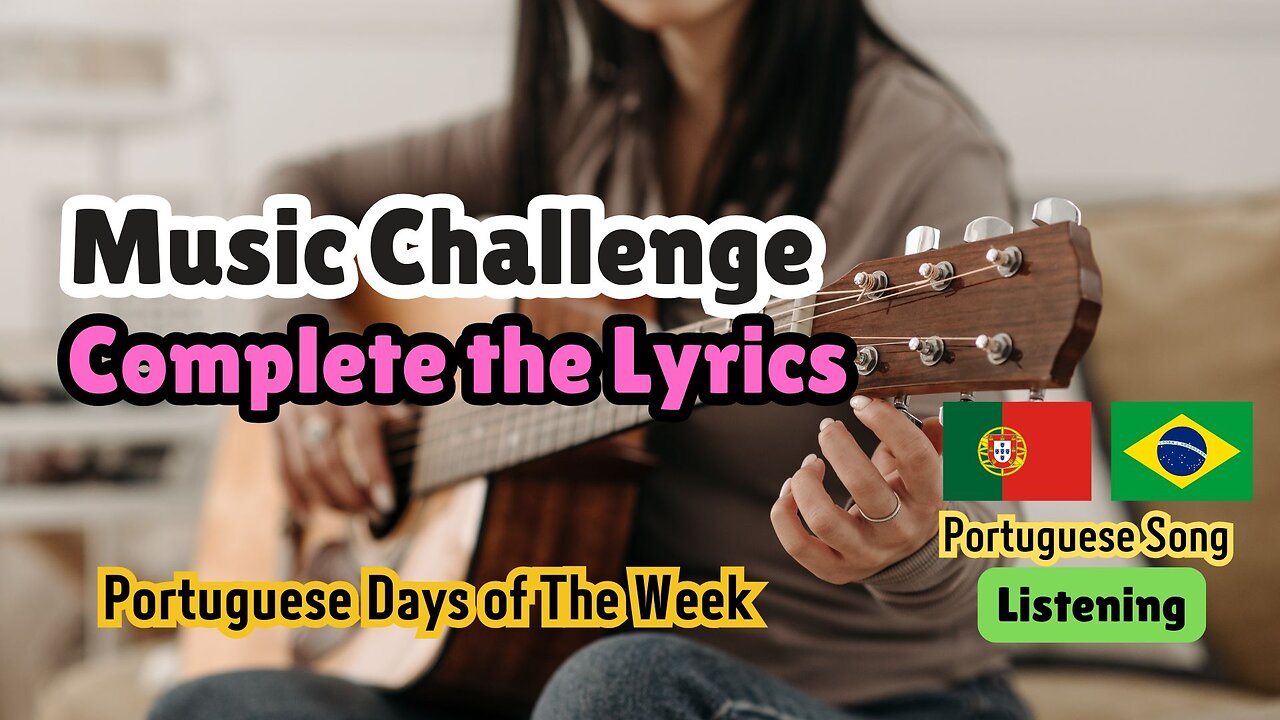 Complete The Lyrics. Music Challenge. Learn The Portuguese Days of The Week.