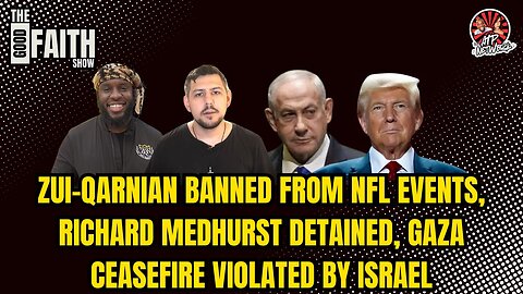 ZUI-QARNIAN BANNED FROM NFL EVENTS, RICHARD MEDHURST DETAINED, GAZA CEASEFIRE VIOLATED BY ISRAEL