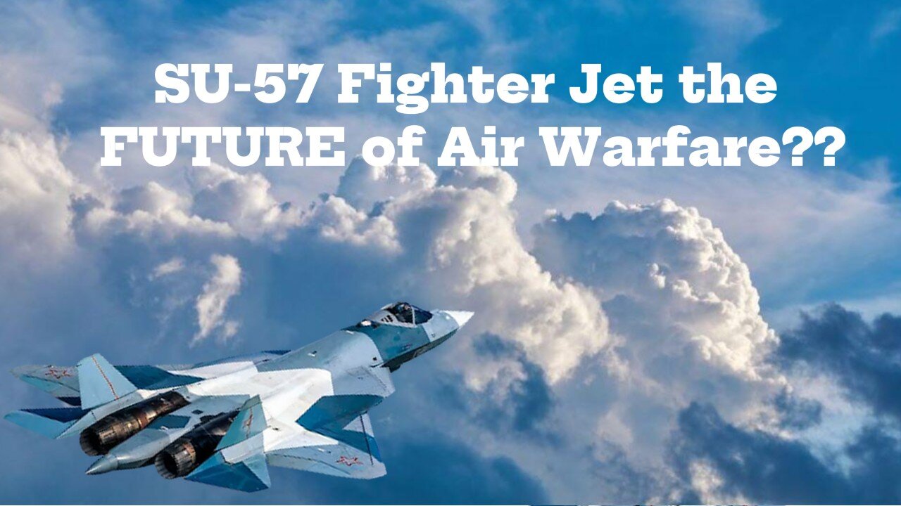 IS Russia's SU-57 Fighter Jet the FUTURE of Air Warfare?