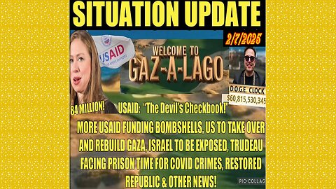 SITUATION UPDATE 2/7/25 - US To Rebuild GAZA, Chelsea Got 84 Million, USAID Funding Bombshells