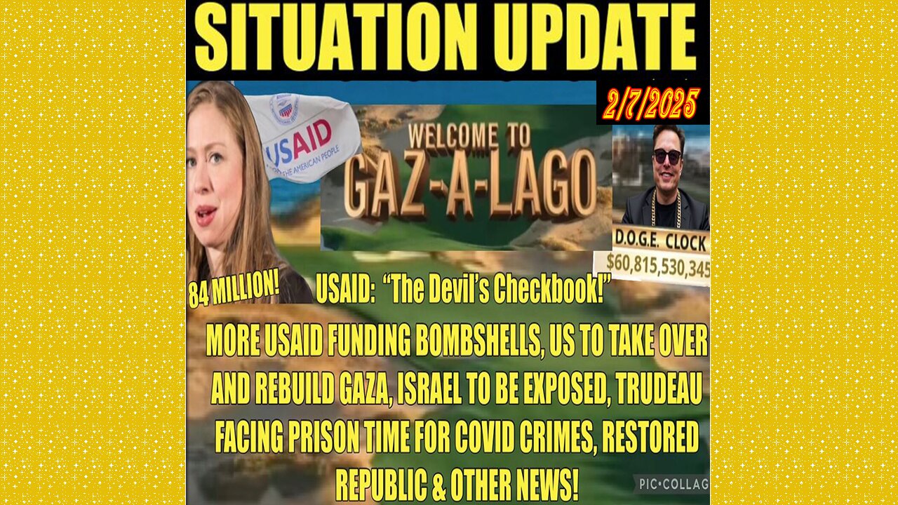 SITUATION UPDATE 2/7/25 - US To Rebuild GAZA, Chelsea Got 84 Million, USAID Funding Bombshells