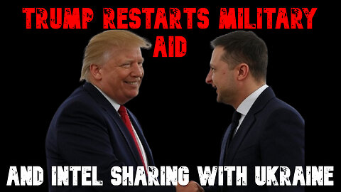 Trump Restarts Military Aid, Intel Sharing with Ukraine: COI #769