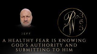 A healthy fear is knowing God's Authority and submitting to Him