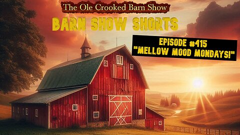 “Barn Show Shorts” Ep. #415 “Mellow Mood Mondays”