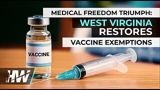 MEDICAL FREEDOM TRIUMPH: WEST VIRGINIA RESTORES VACCINE EXEMPTIONS!