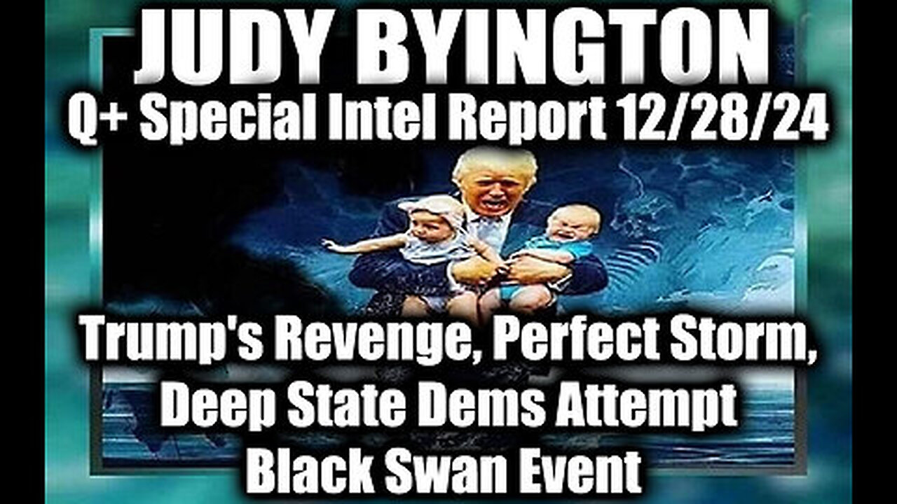 Judy Byington Special Intel 12.28.24 ~ Trump's Revenge, Perfect Storm, Deep State Dems Attempt