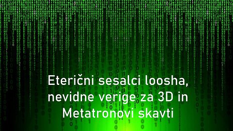 Eterični sesalci loosha, nevidne verige za 3D in Metatronovi skavti