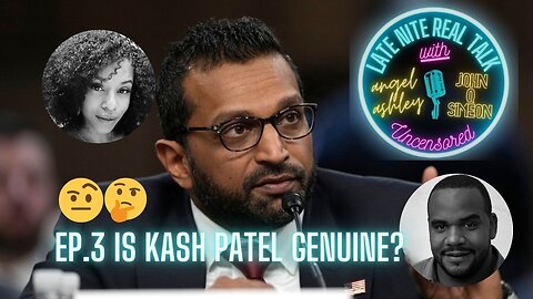 Ep.3 Is Kash Patel Genuine?