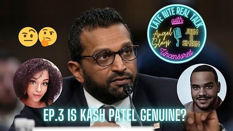 Ep.3 Is Kash Patel Genuine?