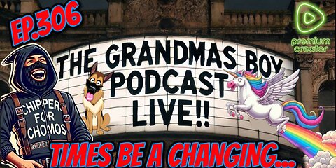 The Grandmas Boy Podcast EP.306-TIMES BE A CHANGING...