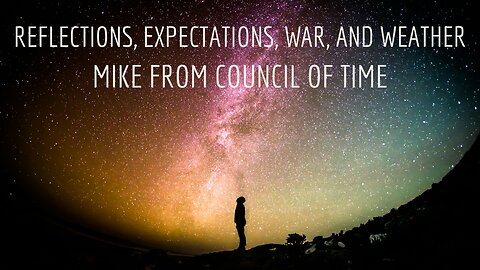 Reflections And Expectations - War - Weather - Revelations Mike From COT 12/30/24