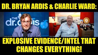 Dr. Bryan Ardis & Charlie Ward: Explosive Evidence/Intel That Changes Everything!