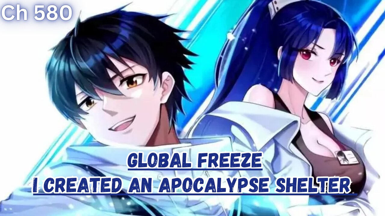 Global Freeze: I Created An Apocalypse Shelter Chapter 580 | Survival Gets Tougher!