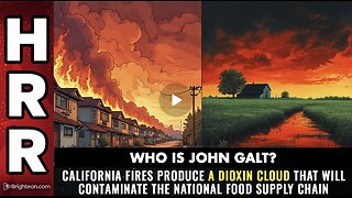 HRR-California fires produce a DIOXIN CLOUD that will contaminate the national food supply chain