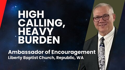 High Calling, Heavy Burden - Ambassadors of Encouragement