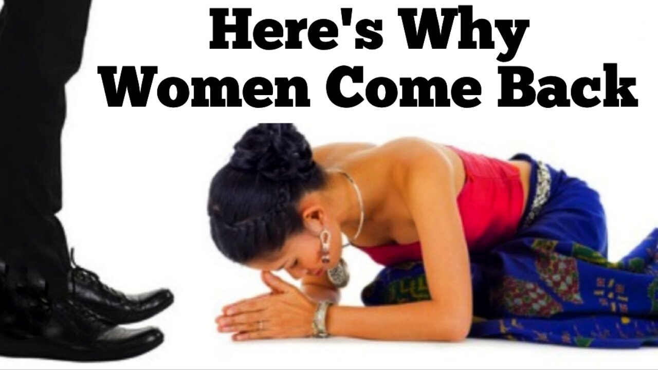 10 Reasons Why Women ALWAYS come Back