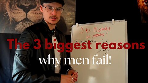 3 BIGGEST reasons why men FAIL.