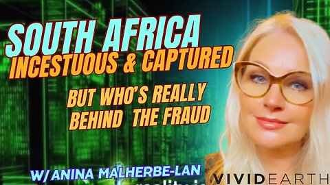 SOUTH AFRICA: INCESTUOUS & CAPTURED. BUT WHO'S REALLY BEHIND THE FRAUD?