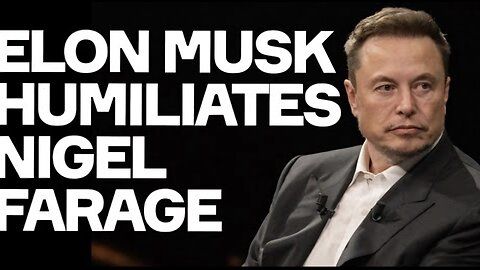 Elon Musk HUMILIATES Nigel Farage: If Only They Could Both Lose