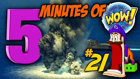 FIVE MINUTES OF WOW #21 (Sit back, relax and enjoy the show)