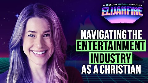 Navigating the Entertainment Industry as a Christian | ElijahFire: Ep. 594 – Rachel Elizabeth Murray