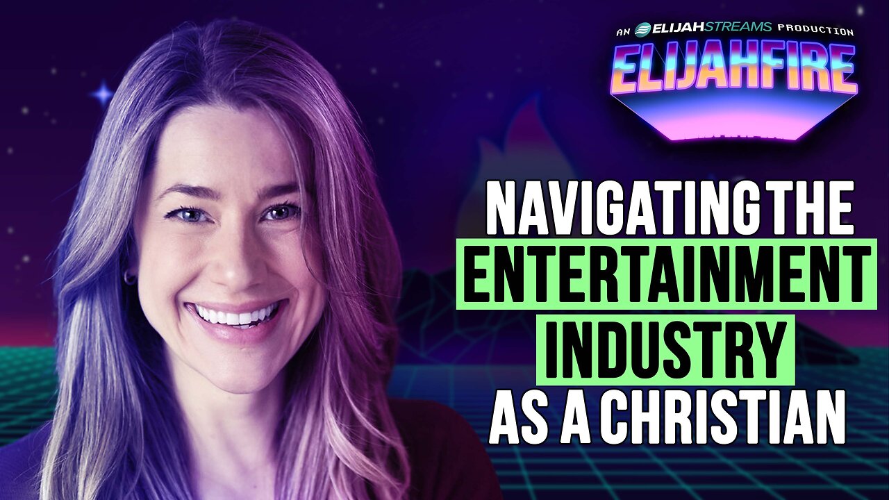 Navigating the Entertainment Industry as a Christian | ElijahFire: Ep. 594 – Rachel Elizabeth Murray