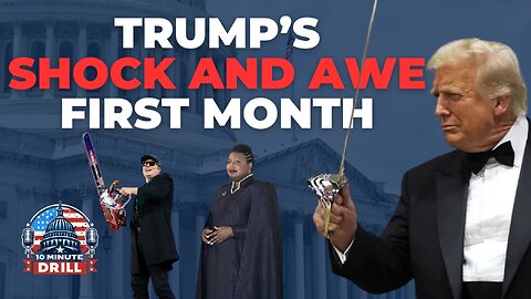 Trump's Shock & Awe First Month