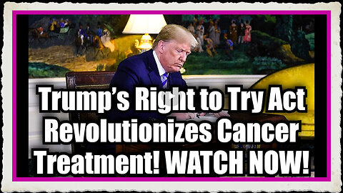 BOOM!!! Trump’s Right to Try Act Revolutionizes Cancer Treatment!