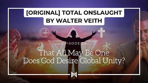 Total Onslaught – 224 That All May Be One by Walter Veith