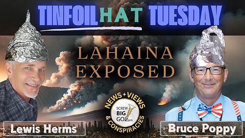 🔥 Tinfoil Hat Tuesday: "Lahaina Exposed" 🔥