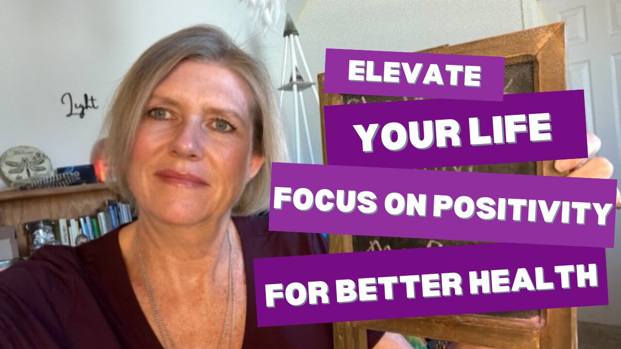 Elevate Your Life: Focus On Positivity For Better Health