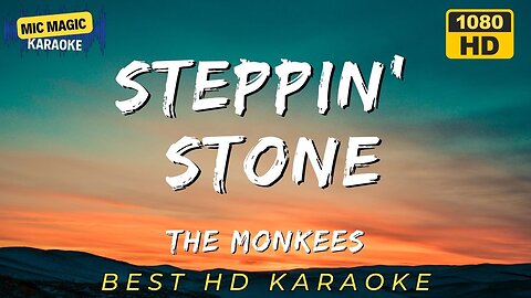 STEPPIN' STONE - THE MONKEES (BEST HD KARAOKE VERSION)