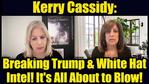 Kerry Cassidy: Breaking Trump & White Hat Intel! It's All About to Blow!