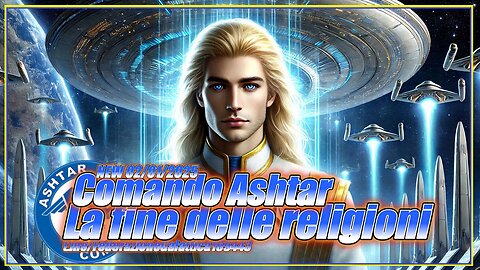 NEW 02/01/2025 Comando Ashtar - La fine delle religioni -