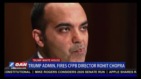 TRUMP ADMIN FIRES CFPB DIRECTOR ROHIT CHOPRA