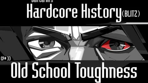 Dan Carlin’s Hardcore History – Ep. 33 Old School Toughness