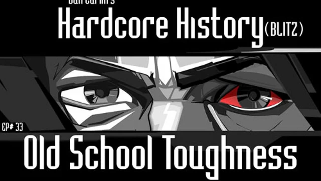 Dan Carlin’s Hardcore History – Ep. 33 Old School Toughness