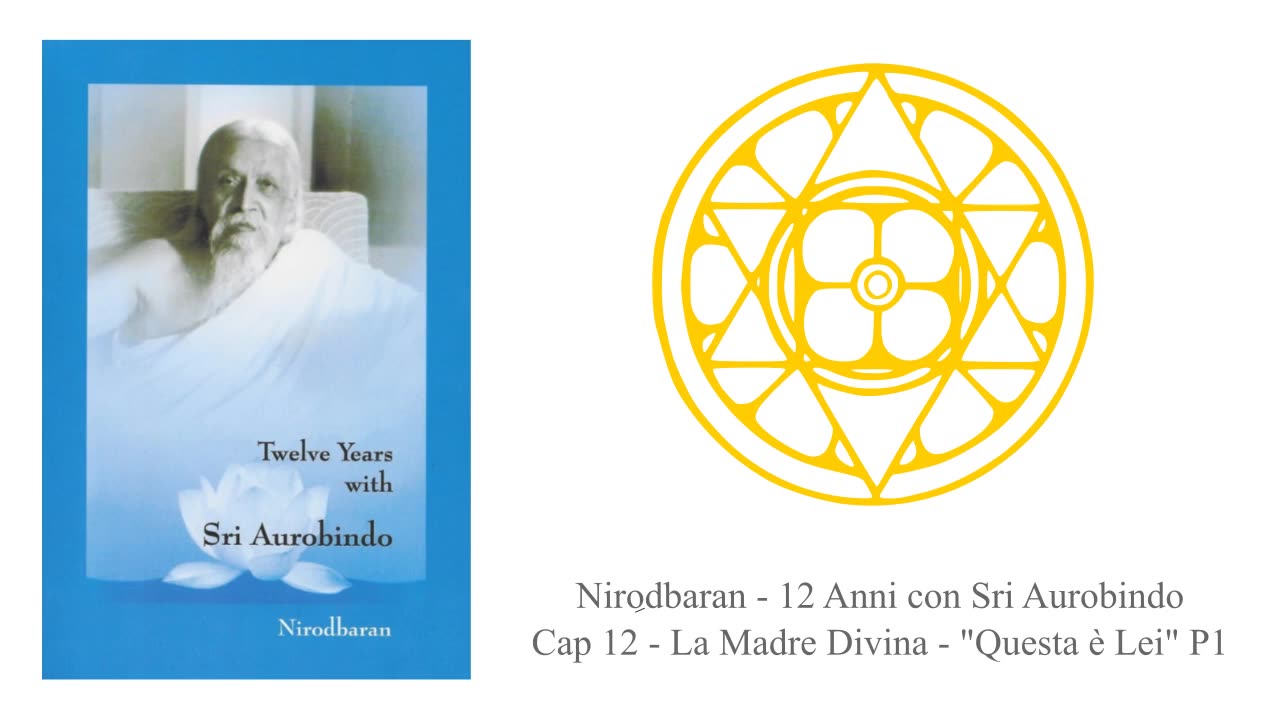 Nirodbaran - 12 Anni con Sri Aurobindo Cap 12 - La Madre Divina - Questa è Lei - P01