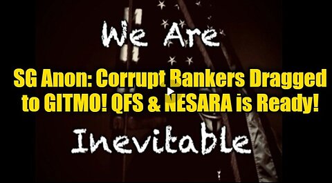 SG Anon Reveals- Financial Criminals Dragged To GITMO! QFS & NESARA Set To Launch!