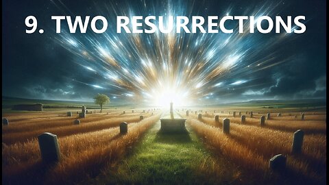 9. TWO RESURRECTIONS