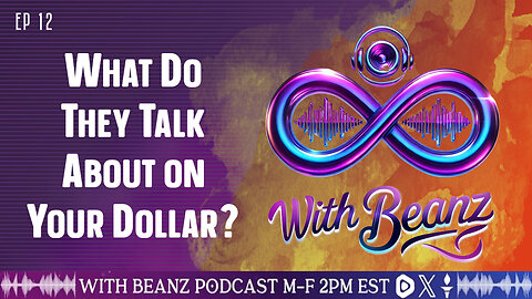 With Beanz Ep12 - What Do They Talk About on Your Dollar?