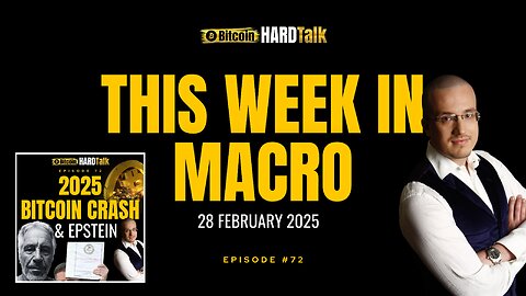 This Week in Macro (28th February 2025) | #BitcoinHardTalk Episode 72 