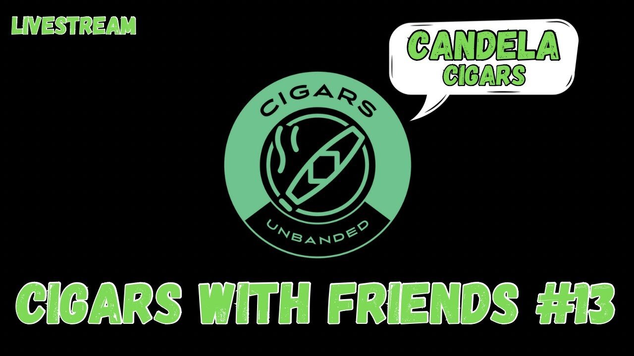 Cigars with Friends #13 - Candela Night!