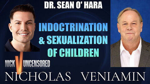 Dr. Sean O' Hara Discusses Indoctrination and Sexualization of Children with Nicholas Veniamin