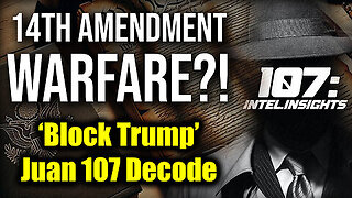 Juan 107 Decode - The 14th Amendment Be Used to Block Trump